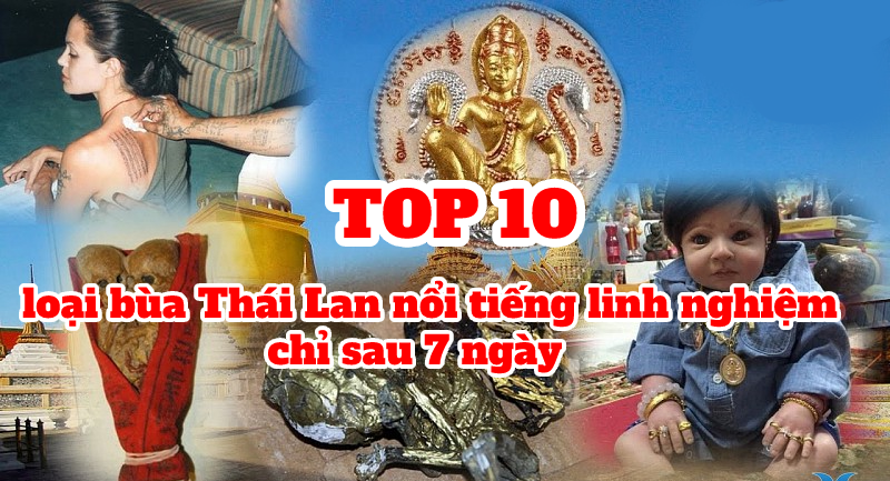 TOP 10 loại bùa Thái Lan nổi tiếng linh nghiệm chỉ sau 7 ngày